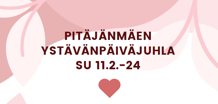 Vaaleanpunaisella pohjalla sydän ja teksti Pitäjänmäen ystävänpäiväjuhla su 11.2.-24